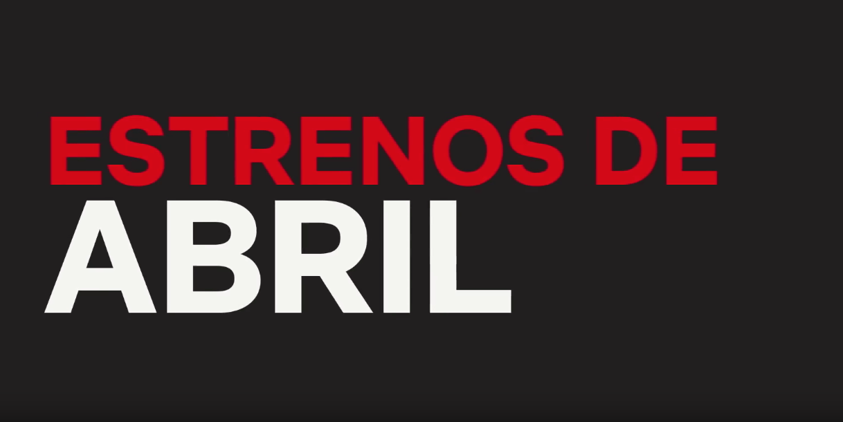 estrenos de netflix en abril 2018